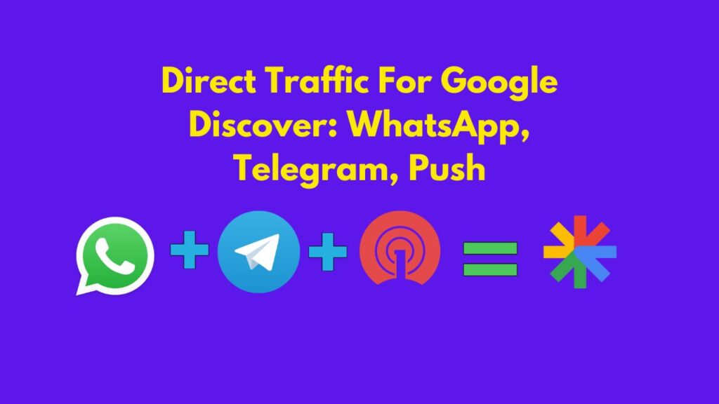 Direct Traffic For Google Discover WhatsApp, Telegram, Push